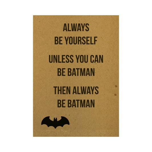 Wenskaart - Always be yourself. Unless you can be batman. Then always be batman